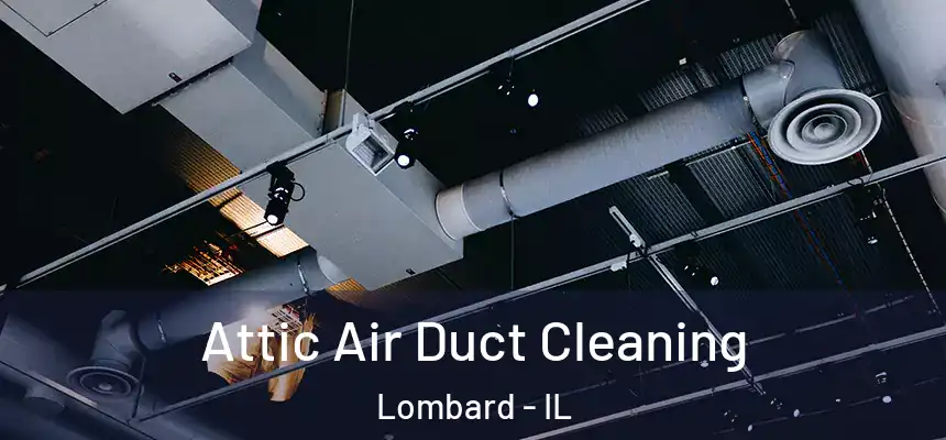 Attic Air Duct Cleaning Lombard - IL