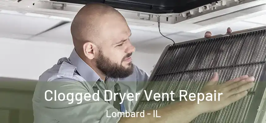  Clogged Dryer Vent Repair Lombard - IL