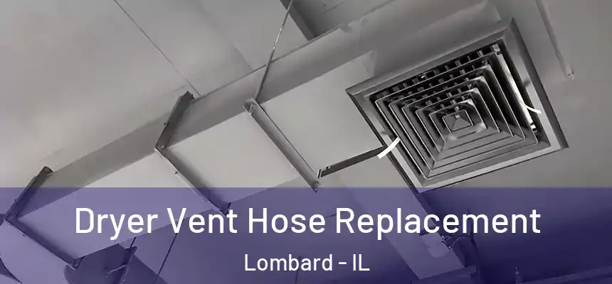  Dryer Vent Hose Replacement Lombard - IL