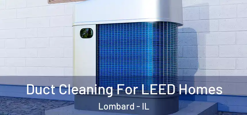  Duct Cleaning For LEED Homes Lombard - IL