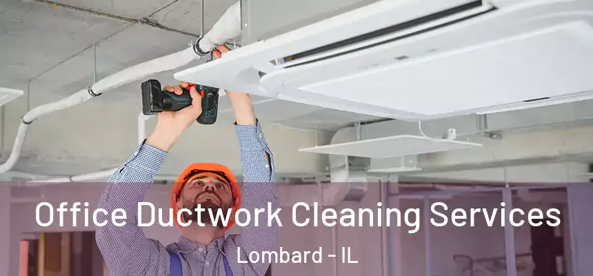  Office Ductwork Cleaning Services Lombard - IL