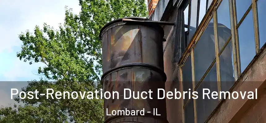  Post-Renovation Duct Debris Removal Lombard - IL